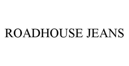 ROADHOUSE JEANS trademark
