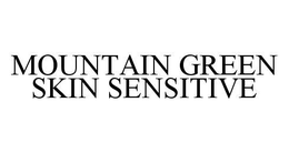 MOUNTAIN GREEN SKIN SENSITIVE trademark