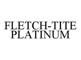 FLETCH-TITE PLATINUM trademark