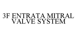 3F ENTRATA MITRAL VALVE SYSTEM trademark