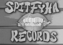 MOUTH HAVING TEETH EMBLAZED WITH THE LETTERS OF THE WORD "SPITFYHA RECORDS." trademark