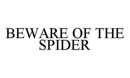 BEWARE OF THE SPIDER trademark