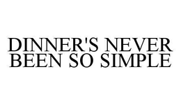 DINNER'S NEVER BEEN SO SIMPLE trademark