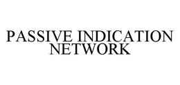 PASSIVE INDICATION NETWORK trademark