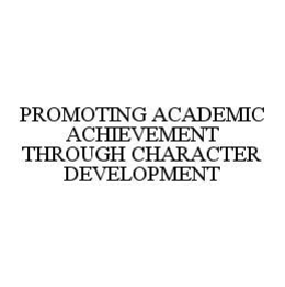 PROMOTING ACADEMIC ACHIEVEMENT THROUGH CHARACTER DEVELOPMENT trademark