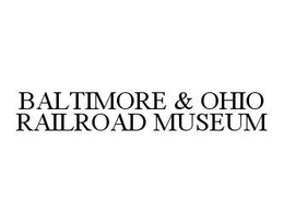 BALTIMORE & OHIO RAILROAD MUSEUM trademark