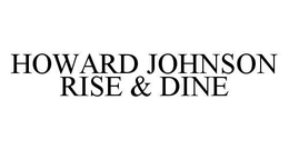 HOWARD JOHNSON RISE & DINE trademark