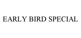 EARLY BIRD SPECIAL trademark