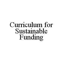 CURRICULUM FOR SUSTAINABLE FUNDING trademark