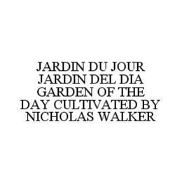 JARDIN DU JOUR JARDIN DEL DIA GARDEN OF THE DAY CULTIVATED BY NICHOLAS WALKER trademark