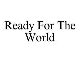 READY FOR THE WORLD trademark