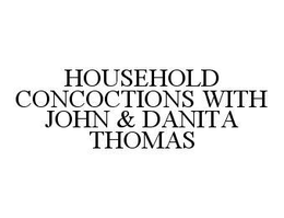 HOUSEHOLD CONCOCTIONS WITH JOHN & DANITA THOMAS trademark