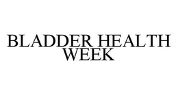 BLADDER HEALTH WEEK trademark
