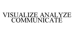 VISUALIZE ANALYZE COMMUNICATE trademark