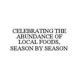 CELEBRATING THE ABUNDANCE OF LOCAL FOODS, SEASON BY SEASON trademark