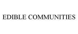 EDIBLE COMMUNITIES trademark