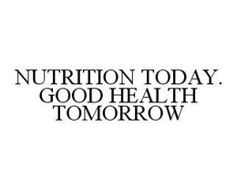 NUTRITION TODAY. GOOD HEALTH TOMORROW trademark