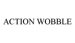 ACTION WOBBLE trademark