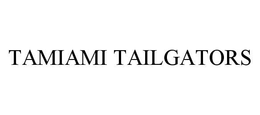 TAMIAMI TAILGATORS trademark