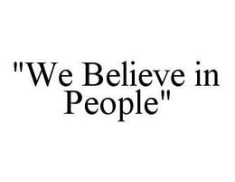 "WE BELIEVE IN PEOPLE" trademark