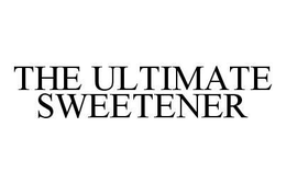 THE ULTIMATE SWEETENER trademark