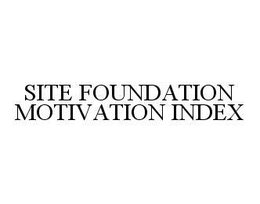 SITE FOUNDATION MOTIVATION INDEX trademark