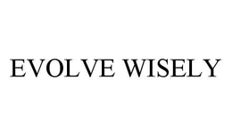 EVOLVE WISELY trademark