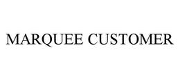 MARQUEE CUSTOMER trademark