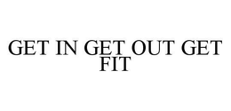 GET IN GET OUT GET FIT trademark