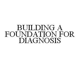 BUILDING A FOUNDATION FOR DIAGNOSIS trademark