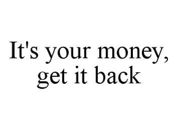 IT'S YOUR MONEY. GET IT BACK! trademark