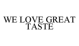 WE LOVE GREAT TASTE trademark