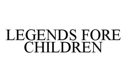 LEGENDS FORE CHILDREN trademark