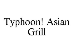 TYPHOON! ASIAN GRILL trademark
