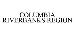COLUMBIA RIVERBANKS REGION trademark