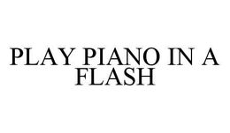 PLAY PIANO IN A FLASH trademark