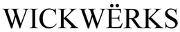 WICK WËRKS trademark
