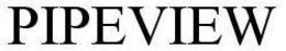 PIPEVIEW trademark