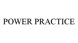 POWER PRACTICE trademark