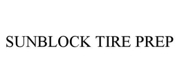 SUNBLOCK TIRE PREP trademark