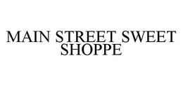 MAIN STREET SWEET SHOPPE trademark
