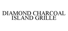 DIAMOND CHARCOAL ISLAND GRILLE trademark