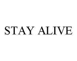STAY ALIVE trademark
