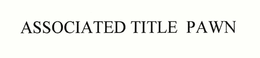 ASSOCIATED TITLE PAWN trademark