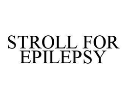 STROLL FOR EPILEPSY trademark