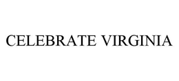 CELEBRATE VIRGINIA trademark