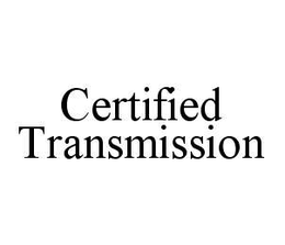 CERTIFIED TRANSMISSION trademark