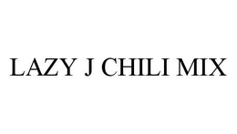 LAZY J CHILI MIX trademark