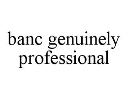 BANC GENUINELY PROFESSIONAL trademark