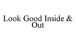 LOOK GOOD INSIDE & OUT trademark